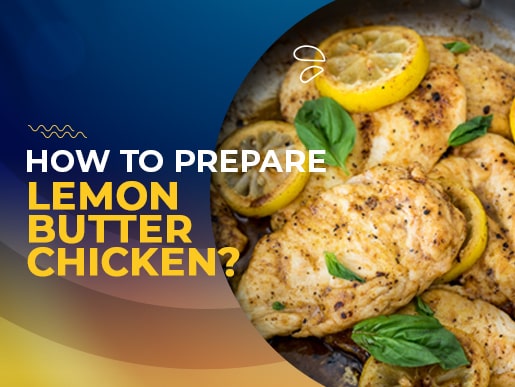 How to prepare Lemon Butter Chicken?