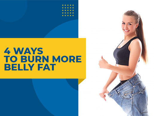 4 WAYS TO BURN MORE BELLY FAT