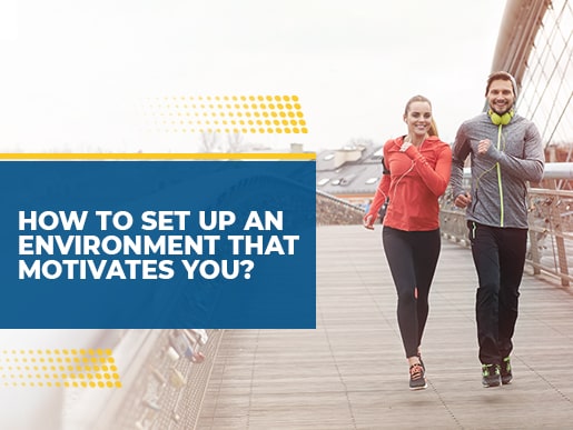 How to Set Up an Environment that Motivates You?