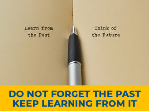 Don't forget the Past. Learn from It.