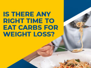 Is There Any Right Time To Eat Carbs For Weight Loss?