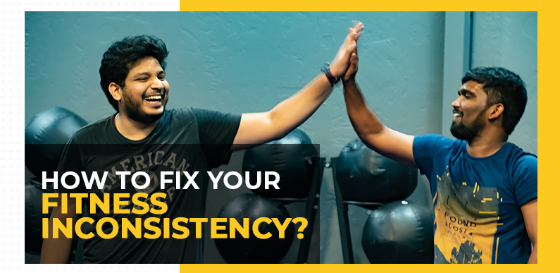 How to Fix Your Fitness Inconsistency? 