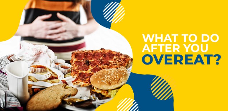 What to do after you overeat? 