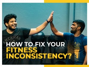 How to Fix Your Fitness Inconsistency?