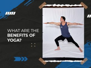 What are the Benefits of Yoga?