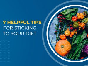 7 helpful tips for sticking to your diet